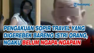 Download lagu Pengakuan Sopir Travel yang Digerebek bareng Istri Orang, Ngaku Belum Ngapa-Ngapain mp3 Download lagu Pengakuan Sopir Travel yang Digerebek bareng Istri Orang, Ngaku Belum Ngapa-Ngapain mp3