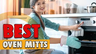 Best Oven Mitts in 2022 – Ensure Your Safety!