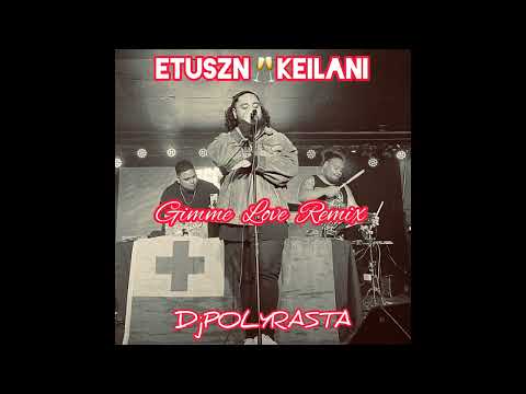 ETUSZN  KEILANI  DjPOLYRASTA - Gimme Love ReMiX