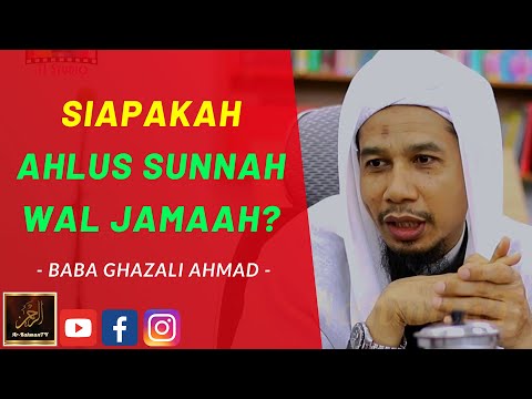Baba Ghazali Ahmad Baba Li Sekam - SIAPAKAH AHLUS SUNNAH WAL JAMAAH?