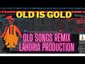 OLD MASHUP PUNJABI REMIX LAHORIA PRODUCTION SONGS