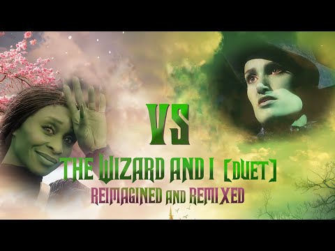 WICKED - THE WIZARD AND I (DUET) Re-imagined & Remixed