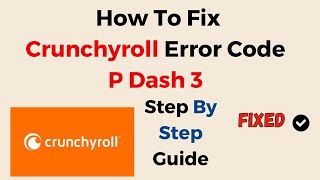 How To Fix Crunchyroll Error Code P-Dash-3