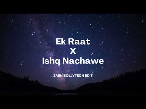 Ek Raat X Ishq Nachaawe - Zaen Bollytech Edit
