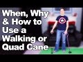 When, Why & How to Use a Walking Cane or Quad Cane - Ask Doctor Jo