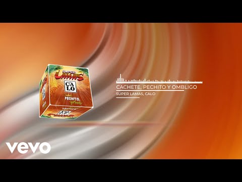 Super Lamas, Calo - Cachete, Pechito Y Ombligo (Audio)