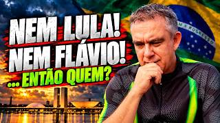 NEM LULA, NEM FLÁVIO... ENTÃO QUEM?!