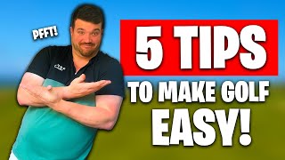 5 SIMPLE TIPS to make Golf SO EASY!