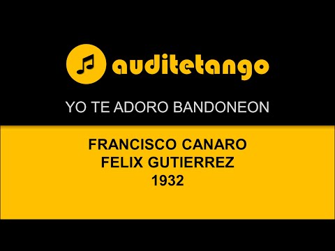 YO TE ADORO BANDONEON - FRANCISCO CANARO - FELIX GUTIERREZ - 1932 - TANGO CANTATO