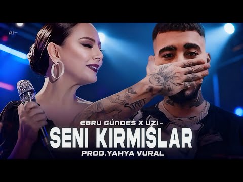 Ebru Gündeş X Uzi - Seni Kırmışlar (Prod.Yahya Vural)