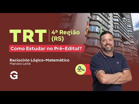 Concurso TRT 4ª Região (RS) | Como Estudar Raciocínio Lógico Matemático no Pré-Edital?