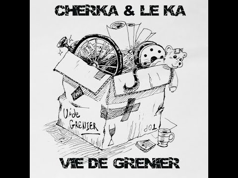 [EXCLU] Cherka & Le Ka - Vie de Grenier
