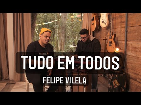 Felipe Vilela | TUDO EM TODOS