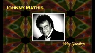 Johnny Mathis *Why Goodbye* - Diane Warren