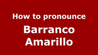 How to pronounce Barranco Amarillo