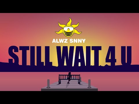 ALWZ SNNY - Still Wait 4u (Official Music Video)
