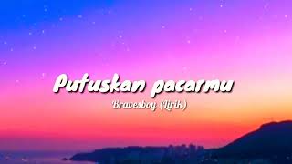 Download lagu Putuskan Pacarmu - Bravesboy mp3