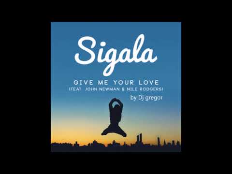 Sigala - Give Me Your Love ft. John Newman, Nile Rodgers (Dj gregor remix)