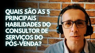 Quais são as 5 principais habilidades do consultor de serviços do pós-venda?