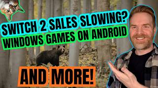 Nintendo Switch 2 Sales Trouble, Windows Games on Android Improvements, Controversial Games and more