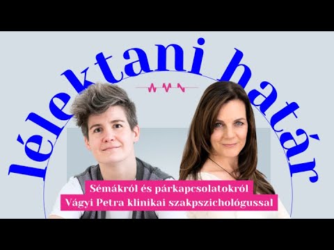 Sémákról és párkapcsolatokról Vágyi Petrával – Lélektani határ