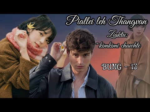 Piallei leh Thangvân || Mizo love story || Ch - 13 || Ziaktu - Kimkimi Chawhte