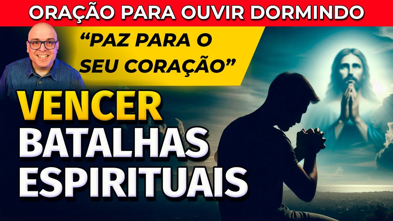 VENCER BATALHAS ESPIRITUAIS: ORAÇÃO PARA OUVIR DORMINDO