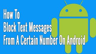 How to Block Text Messages from a Certain Number on Android