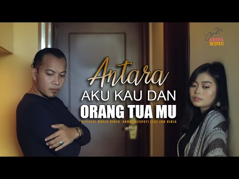 ANTARA AKU KAU DAN ORANG TUAMU - Andra Respati feat. Eno Viola (Official Music Video)