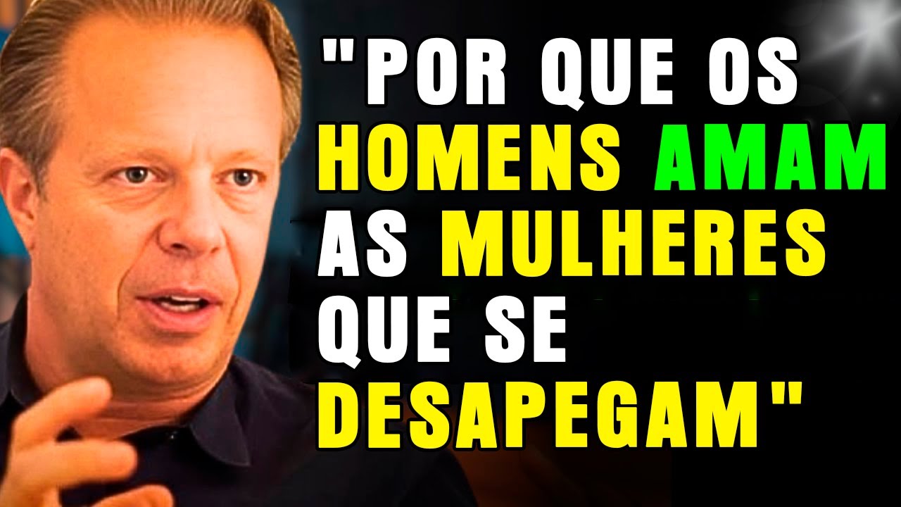 🔴 Por que os homens amam as mulheres que se desapegam | Joe Dispenza