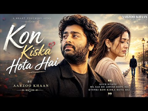 Kon Kiska Hota Hai – Aarzoo Khaan | Emotional Hindi Sad Song | New Song 2026 | Arijit Singh Vibe