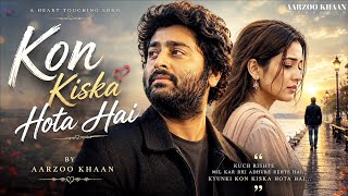 Download lagu Kon Kiska Hota Hai – Aarzoo Khaan | Emotional Hindi Sad Song | New Song 2026 | Arijit Singh Vibe mp3