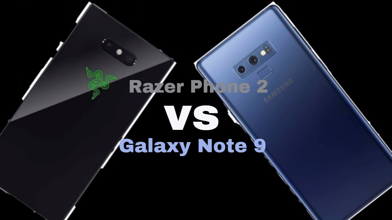 Galaxy Note 9 vs Razer Phone 2