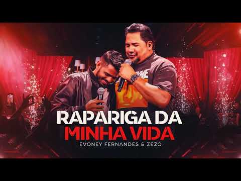 RAPARIGA DA MINHA VIDA - Evoney Fernandes e Zezo🎶🎬