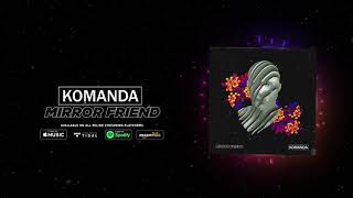 Download lagu Komanda - Mirror Friend mp3