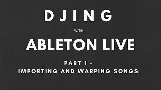 Tutorial - DJing with Ableton Live and Push - Part 1 - Importing and Warping Songs