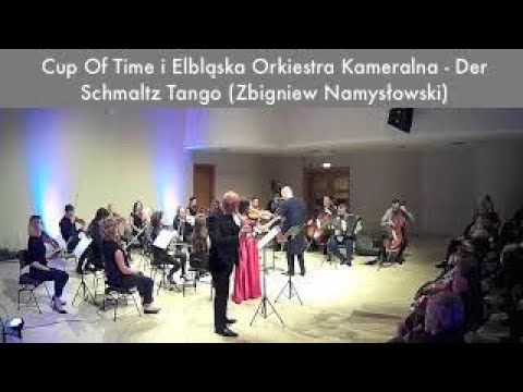 Cup Of Time i Elbląska Orkiestra Kameralna - Der Schmaltz Tango (Zbigniew Namysłowski)