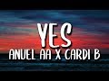 Anuel AA, Cardi B, Fat Joe - Yes (Lyrics/Letra) Anuel AA, Cardi B, Fat Joe - Yes (Lyrics/Letra)