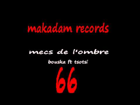 mecs de l'ombre (bouska ft tsotsi) makadam records (rap perpignan) francais 2011