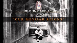 Glenn Packiam - Our Messiah Reigns (Official)