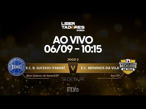 🔴 AO VIVO | E.C. BOM SUCESSO ITARARÉ x E.C. MENINOS DA VILA | JG 25 | LIBERTADORES DA VÁRZEA 2026