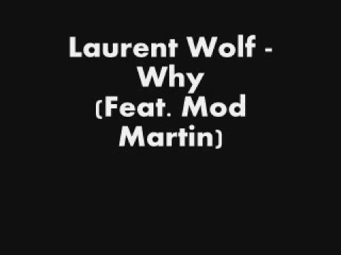 Laurent Wolf - Why (feat. Mod Martin)