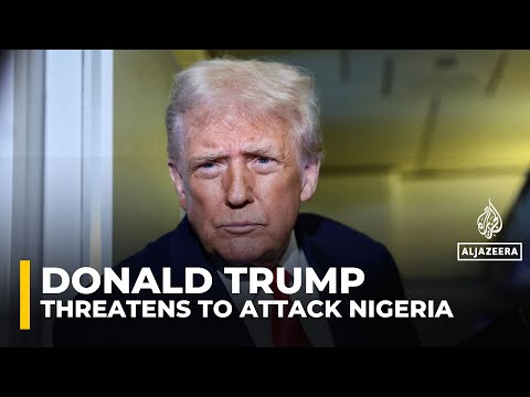 Trump threatens to launch attacks in Nigeria over ‘killing of Christians’