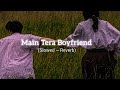 Main Tera Boyfriend Slowed Lofi Song Chill Mood