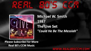 Michael W  Smith - Could He Be The Messiah