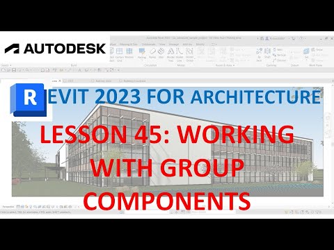 REVIT 2023 ARCHITECTURE: LESSON 45 - WORKING WITH GROUP COMPONENTS