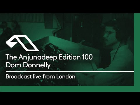 The Anjunadeep Edition 100 (Part Two) with Dom Donnelly - Live from London