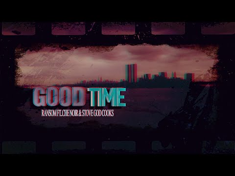 Ransom Ft Che Noir x Stove God Cooks - Good Time (Prod. By Nicholas Craven) (Lyrics Video)