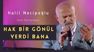 Halil Necipoğlu - HAK BİR GÖNÜL VERDİ BANA #canlıperformans