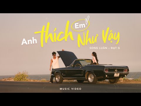 SONG LUÂN x ĐẠT G - ANH THÍCH EM NHƯ VẬY | OFFICIAL MUSIC VIDEO | VALENTINE 2024